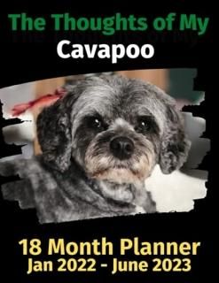 The Thoughts of My Cavapoo 18 Month Planner Jan 2022-June 2023
