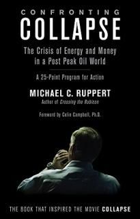 Confronting Collapse The Crisis of Energy and Money in a Post Peak Oil World