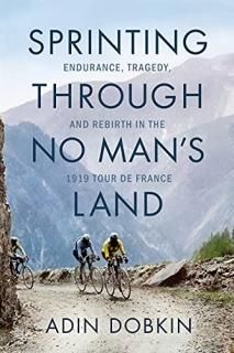 Sprinting Through No Man's Land Endurance Tragedy and Rebirth in the 1919 Tour d