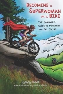 Becoming a Superwoman on a Bike THE Beginner's Guide to Mountain and Fat Biking