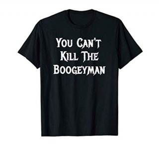 You Can't Kill the Boogeyman Halloween T-Shirt