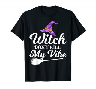 Funny Witch Don't Kill My Vibe Halloween T-Shirt