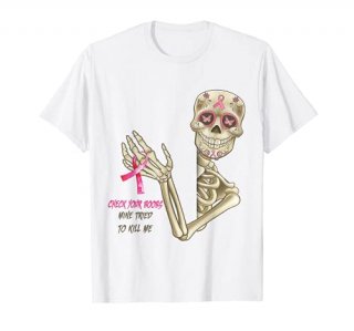 Check Your Boobs Mine Tried To Kill Me Skull Halloween T-Shirt
