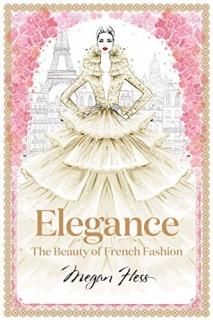 Elegance The Beauty of French Fashion Megan Hess The Masters of Fashion