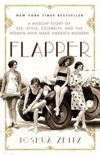 Flapper A Madcap Story of Sex Style Celebrity and the Women Who Made America Mod
