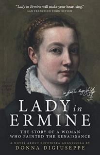 Lady in Ermine ? The Story of a Woman Who Painted The Renaissance A Biographical