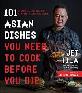 101 Asian Dishes You Need to Cook Before You Die Discover a New World of Flavors