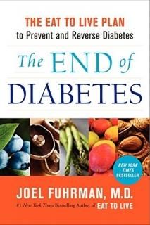 The End of Diabetes The Eat to Live Plan to Prevent and Reverse Diabetes Eat for