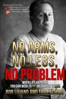No Arms No Legs No Problem When life happens you can wish to die or choose to li
