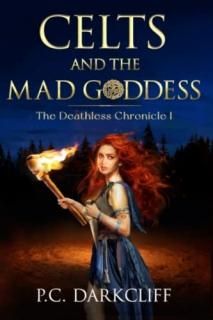 Celts and the Mad Goddess The Deathless Chronicle