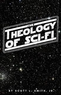 The Theology of Sci-Fi The Christians Guide to the Galaxy