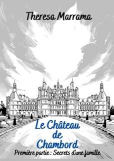 Le Ch?teau de Chambord Premi?re partie  Secrets d'une famille