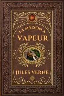 La maison ? vapeur - Jules Verne ?dition collector int?grale - Grand format 15 c