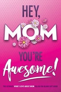 Hey Mom You're Awesome! The Ultimate What I Love about Mom Fill-In-the-Blank Gif