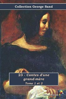 23 - Contes d'une grand-m?re Tome 1 et 2 - Collection George Sand Texte int?gral
