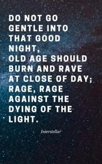 Do not go gentle into that good night! Do not go gentle into that good night! 12
