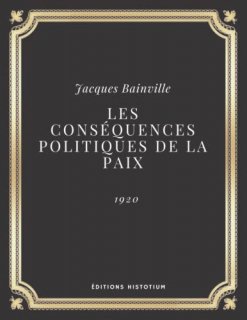 Les cons?quences politiques de la paix  Jacques Bainville Texte int?gral Annot? 