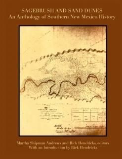 Sagebrush and Sand Dunes An Anthology of Southern New Mexico History
