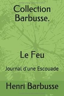 Collection Barbusse. Le Feu Journal d'une Escouade
