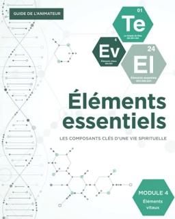 ?l?ments vitaux Guide de l'animateur ?l?ments essentiels Module 4 ?l?ments essen