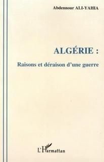 Alg?rie Raisons et d?raison d'une guerre