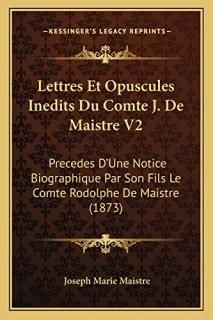 Lettres Et Opuscules Inedits Du Comte J. De Maistre V2 Precedes D'Une Notice Bio