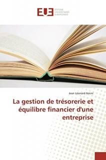 La gestion de tr?sorerie et ?quilibre financier d'une entreprise Omn.Univ.Europ.