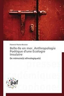Belle-Ile en mer. Anthropologie Po?tique d'une ?cologie Insulaire De m?moires et