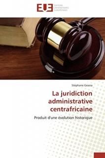 La juridiction administrative centrafricaine Produit d'une ?volution historique 