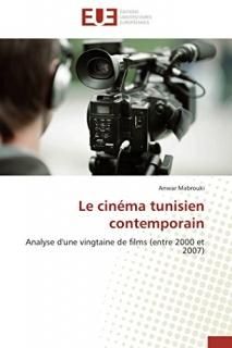 Le cin?ma tunisien contemporain Analyse d'une vingtaine de films entre 2000 et 2
