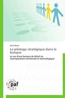 Le pilotage strat?gique dans la banque Le cas d'une banque de d?tail en recompos