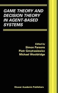 Game Theory and Decision Theory in Agent-Based Systems Multiagent Systems Artifi