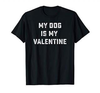 My Dog Is My Valentine Funny Valentines Day T-Shirt