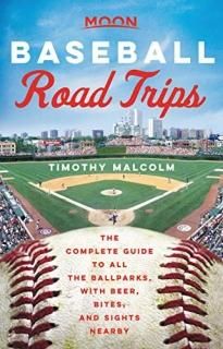 Moon Baseball Road Trips The Complete Guide to All the Ballparks with Beer Bites