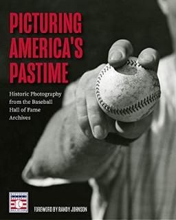 Picturing America's Pastime Historic Photography from the Baseball Hall of Fame 