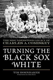 Turning the Black Sox White The Misunderstood Legacy of Charles A. Comiskey