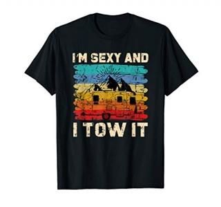 Im Sexy and I Tow It - Funny Camper Camping RV Gift T-Shirt