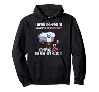 I Never Dreamed I'd Be a Super Sexy Camping Lady Pullover Hoodie