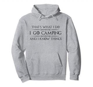 Camping Hoodie - I Go Camping & I Know Things Funny Shirt