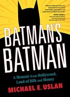 Batman's Batman A Memoir from Hollywood Land of Bilk and Money