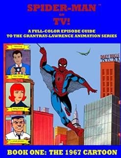 SPIDER-MAN ON TV! A Full-Color Episode Guide to the Grantray-Lawrence Animation 