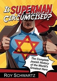 Is Superman Circumcised The Complete Jewish History of the World's Greatest Hero