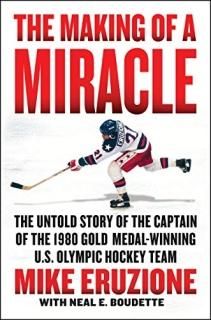 The Making of a Miracle The Untold Story of the Captain of the 1980 Gold MedalWi