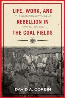 Life Work and Rebellion in the Coal Fields The Southern West Virginia Miners 188