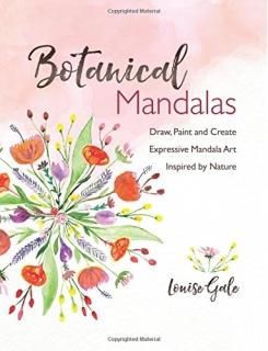 Botanical Mandalas Draw Paint and Create Expressive Mandala Art Inspired by Natu