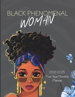 Black Phenomenal Woman Five Year Planner 2021-2025 Monthly for Black Women Inclu