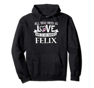 Cat Name Felix - All You Need is Love! Pullover Hoodie