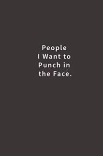People I Want to Punch in the Face. Lined notebook