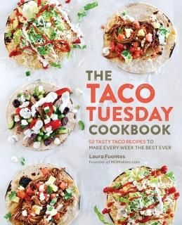 The Taco Tuesday Cookbook 52 Tasty Taco Recipes to Make Every Week the Best Ever