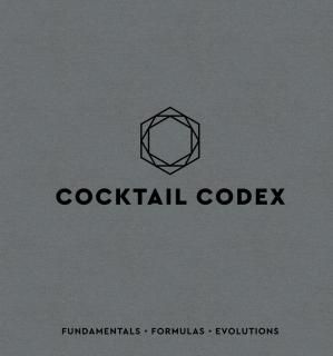 Cocktail Codex Fundamentals Formulas Evolutions A Cocktail Recipe Book